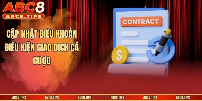 Điều Khoản Điều Kiện - Nội Dung Chính Sách Mới Nhất Tại ABC8 2 Cập nhật điều khoản điều kiện giao dịch cá cược