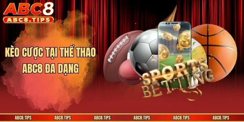 Kèo cược tại thể thao ABC8 đa dạng